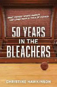 50 Years in the Bleachers: What modern sports parents can learn from a Title IX pioneer, Paperback/Christine A. Hawkinson