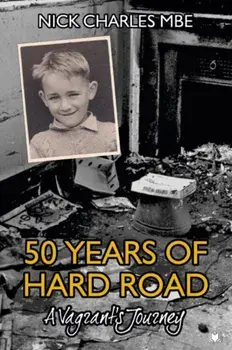 50 Years of Hard Road. A Vagrant's Journey, Paperback/Nick Charles