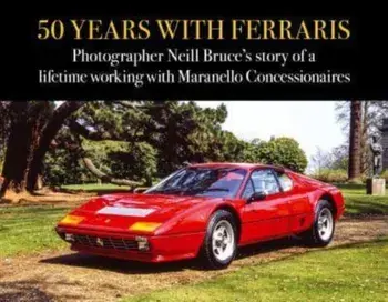 50 Years with Ferraris. Photographer Neill Bruce's story of a lifetime working with Maranello Concessionaires, Hardback/***