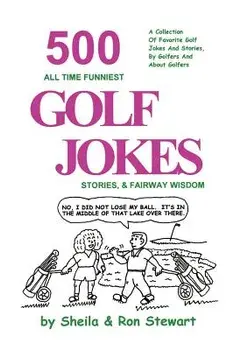 500 All Time Funniest Golf Jokes, Stories & Fairway Wisdom, Paperback/Sheila Stewart