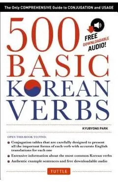 500 Basic Korean Verbs: The Only Comprehensive Guide to Conjugation and Usage - Kyubyong Park