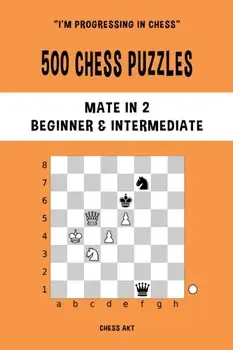 500 Chess Puzzles, Mate in 2, Beginner and Intermediate Level, Paperback/Chess Akt