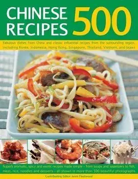 500 Chinese Recipes. Fabulous dishes from China and classic influential recipes from the surrounding region, including Korea, Indonesia, Hong Kong, Singapore, Thailand, Vietnam and Japan, Paperback/***