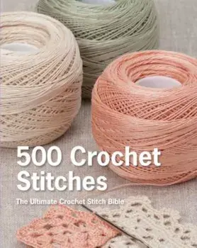 500 Crochet Stitches: The Ultimate Crochet Stitch Bible, Hardcover/Pavilion Books