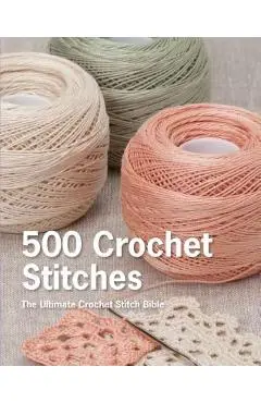 500 Crochet Stitches: The Ultimate Crochet Stitch Bible - Pavilion Books