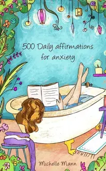 500 Daily Affirmations For Anxiety: Overcome Anxiety, Paperback/Michelle Mann