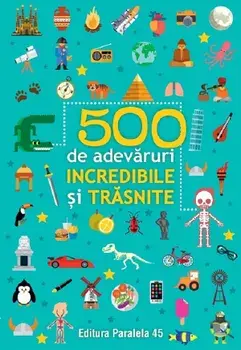 500 de adevaruri incredibile si trasnite. Editia a III-a/***