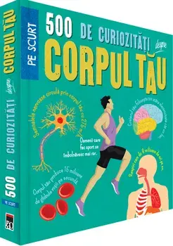 500 de curiozitati despre corpul tau. Pe scurt/Anne Rooney