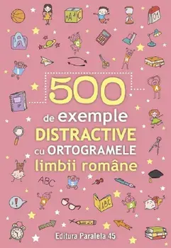 500 de exemple distractive cu ortogramele limbii romane/***