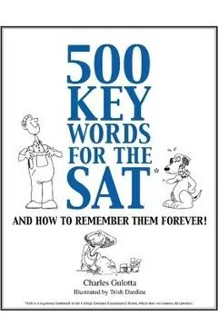 500 Key Words for the SAT: And How To Remember Them Forever! - Charles Gulotta
