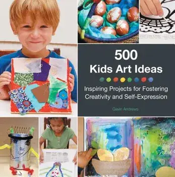 500 Kids Art Ideas: Inspiring Projects for Fostering Creativity and Self-Expression, Paperback/Gavin Andrews