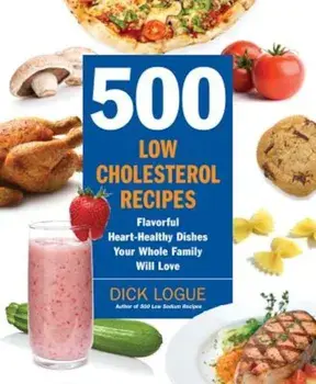 500 Low Cholesterol Recipes: Flavorful Heart-Healthy Dishes Your Whole Family Will Love, Paperback/Dick Logue