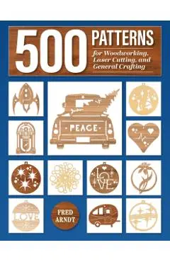 500 Patterns for Woodworking, Laser Cutting, and General Crafting - Fred Arndt