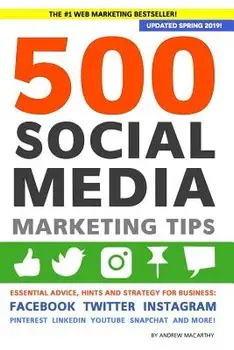 500 Social Media Marketing Tips: Essential Advice, Hints and Strategy for Business: Facebook, Twitter, Instagram, Pinterest, LinkedIn, YouTube, Snapch, Paperback/Andrew Macarthy