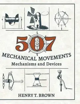 507 Mechanical Movements: Mechanisms and Devices, Hardcover/Henry T. Brown