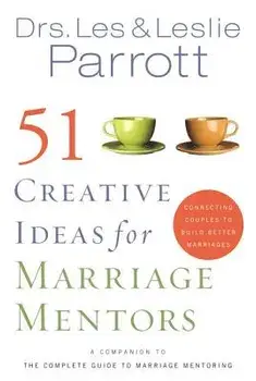 51 Creative Ideas for Marriage Mentors: Connecting Couples to Build Better Marriages, Paperback/Les And Leslie Parrott