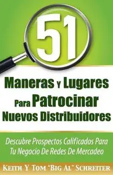 51 Maneras Y Lugares Para Patrocinar Nuevos Distribuidores: Descubre Prospectos Calificados Para Tu Negocio de Redes de Mercadeo, Paperback/Keith Schreiter