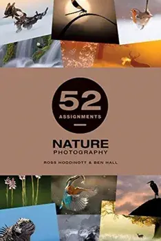 52 Assignments: Nature Photography, Hardback/Ben Hall