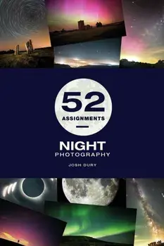 52 Assignments: Night Photography, Hardback/Josh Dury