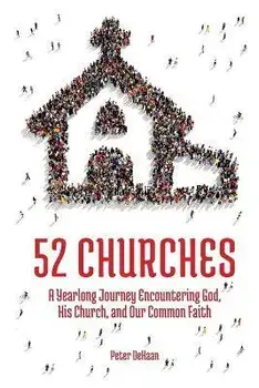 52 Churches: A Yearlong Journey Encountering God, His Church, and Our Common Faith, Paperback/Peter DeHaan