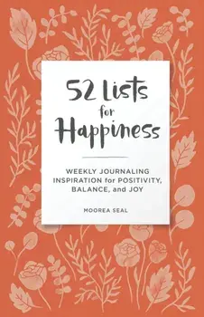 52 Lists for Happiness Floral Pattern. Weekly Journaling Inspiration for Positivity, Balance, and Joy (A Guided Self-Ca re Journal with Prompts, Photos, and Illustrations), Diary/Moorea Seal