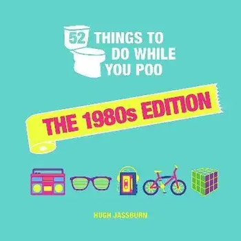 52 Things to Do While You Poo. The 1980s Edition, Hardback/Hugh Jassburn