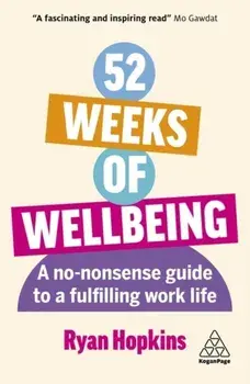 52 Weeks of Wellbeing. A No-Nonsense Guide to a Fulfilling Work Life, Paperback/Ryan Hopkins
