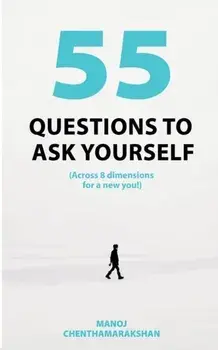 55 Questions to ask yourself, Across 8 Dimensions For A New You!, Paperback/Manoj Chenthamarakshan