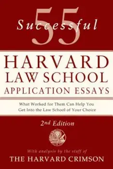 55 Successful Harvard Law School Application Essays: What Worked for Them Can Help You Get Into the Law School of Your Choice, Paperback/Staff of the Harvard Crimson