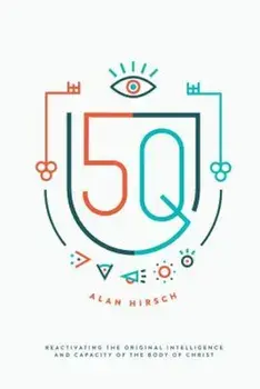 5Q: Reactivating the Original Intelligence and Capacity of the Body of Christ, Paperback/Alan Hirsch