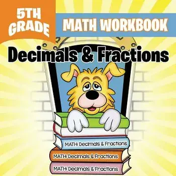 5th Grade Math Workbook: Decimals & Fractions, Paperback/Baby Professor