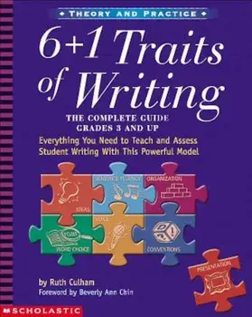 6 + 1 Traits of Writing: The Complete Guide: Grades 3 & Up: Everything You Need to Teach and Assess Student Writing with This Powerful Model, Paperback/Ruth Culham