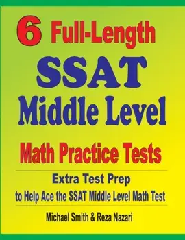 6 Full-Length SSAT Middle Level Math Practice Tests: Extra Test Prep to Help Ace the SSAT Middle Level Math Test, Paperback/Michael Smith