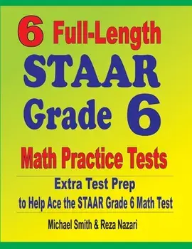 6 Full-Length STAAR Grade 6 Math Practice Tests: Extra Test Prep to Help Ace the STAAR Grade 6 Math Test, Paperback/Michael Smith
