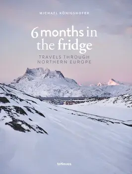 6 Months in the Fridge. Travels Through Northern Europe, Hardback/Michael Koenigshofer
