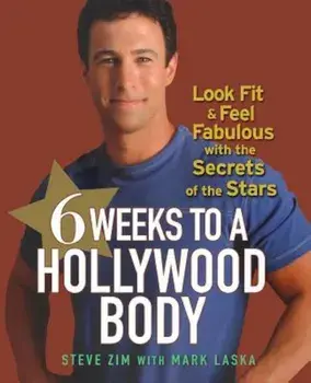 6 Weeks to a Hollywood Body: Look Fit and Feel Fabulous with the Secrets of the Stars, Paperback/Steve Zim