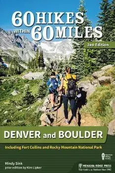 60 Hikes Within 60 Miles: Denver and Boulder: Including Fort Collins and Rocky Mountain National Park, Hardcover/Mindy Sink