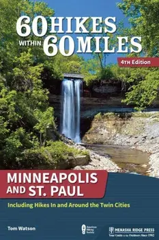 60 Hikes Within 60 Miles: Minneapolis and St. Paul: Including Hikes in and Around the Twin Cities, Paperback/Tom Watson