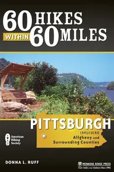 60 Hikes Within 60 Miles: Pittsburgh: And Allegheny and Surrounding Counties, Paperback/Donna Ruff