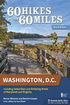 60 Hikes Within 60 Miles: Washington, D.C.: Including Suburban and Outlying Areas of Maryland and Virginia, Hardcover/Renee Sklarew