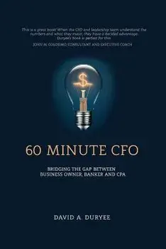 60 Minute CFO: Bridging the Gap Between Business Owner, Banker, and CPA, Paperback/David A. Duryee