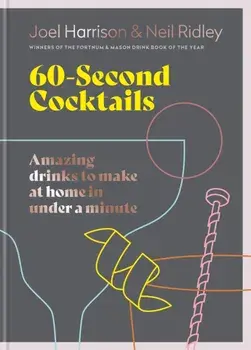 60 Second Cocktails. Amazing drinks to make at home in a minute, Hardback/Neil Ridley