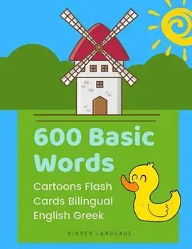 600 Basic Words Cartoons Flash Cards Bilingual English Greek: Easy learning baby first book with card games like ABC alphabet Numbers Animals to pract, Paperback/Kinder Language