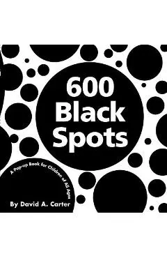 600 Black Spots: A Pop-Up Book for Children of All Ages - David A. Carter