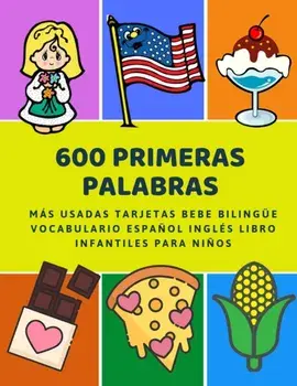 600 Primeras Palabras Ms Usadas Tarjetas Bebe Bilinge Vocabulario Espaol Ingls Libro Infantiles Para Nios: Aprender imaginario diccionario bsico, Paperback/Lenguaje Preparacion