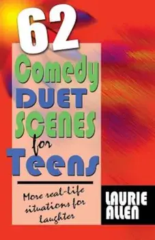 62 Comedy Duet Scenes for Teens: More Real-Life Situations for Laughter, Paperback/Laurie Allen