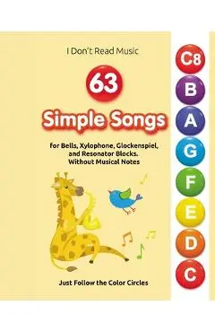 63 Simple Songs for Bells, Xylophone, Glockenspiel, and Resonator Blocks: Without Musical Notes: Just Follow the Color Circles - Helen Winter