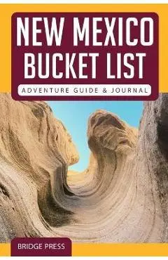 New Mexico Bucket List Adventure Guide & Journal - Bridge Press