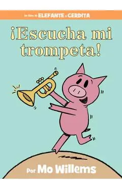 �Escucha Mi Trompeta! (an Elephant and Piggie Book, Spanish Edition) - Mo Willems