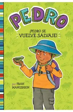 �Pedro Se Vuelve Salvaje! = Pedro Goes Wild! - Fran Manushkin